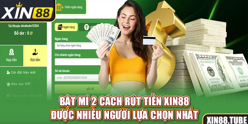Bật mí 2 cách rút tiền Xin88 được nhiều người lựa chọn nhất
