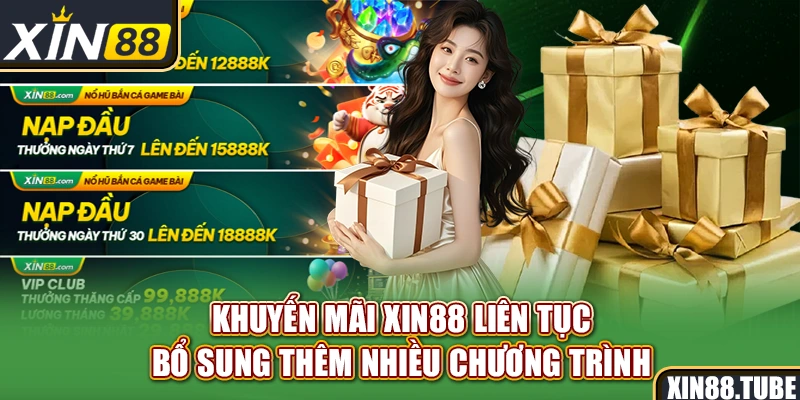 Khuyến mãi Xin88 liên tục bổ sung thêm nhiều chương trình